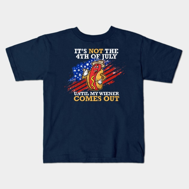 4th Of July Celebration - It's Not The 4th of july until my wiener comes out Kids T-Shirt by FFAFFF